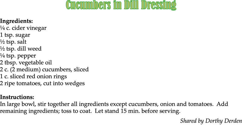 Cucumbers in Dill Dressing Ingredients: ¼ c. cider vinegar 1 tsp. sugar ½ tsp. salt ½ tsp. dill weed ¼ tsp. pepper 2 ...