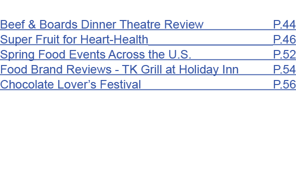  Beef & Boards Dinner Theatre Review P.44 Super Fruit for Heart Health P.46 Spring Food Events Across the U.S. P.52 F...