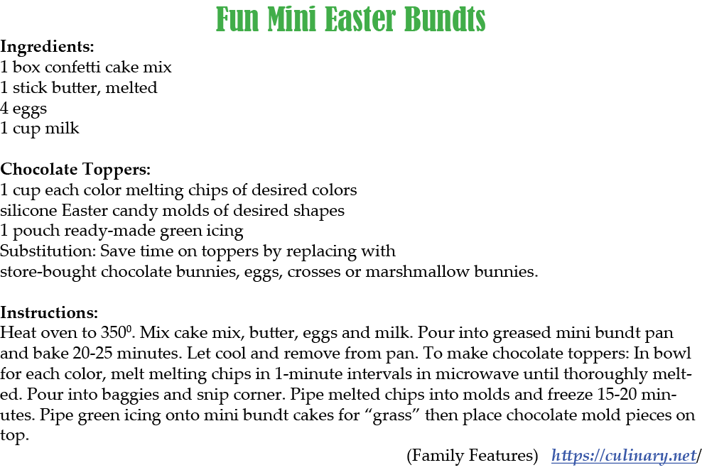 Fun Mini Easter Bundts Ingredients: 1 box confetti cake mix 1 stick butter, melted 4 eggs 1 cup milk Chocolate Topper...