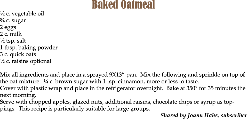Baked Oatmeal ½ c. vegetable oil ¾ c. sugar 2 eggs 2 c. milk ½ tsp. salt 1 tbsp. baking powder 3 c. quick oats ½ c. r...