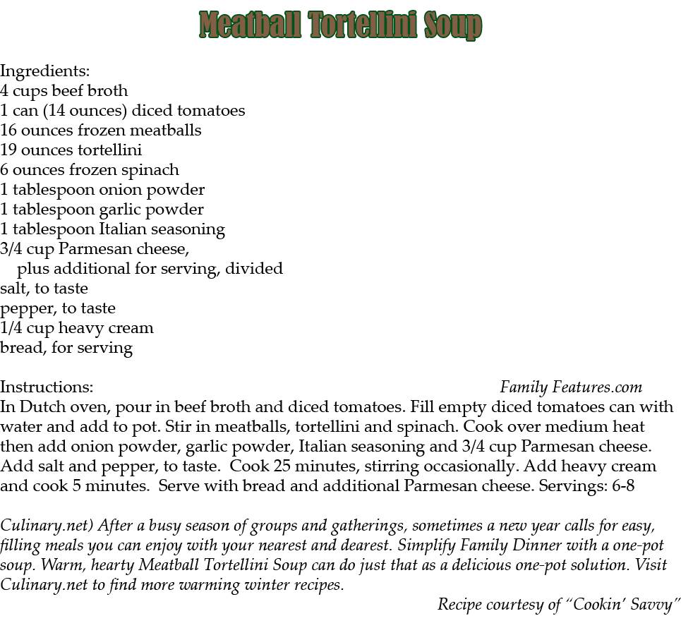 Meatball Tortellini Soup Ingredients: 4 cups beef broth 1 can (14 ounces) diced tomatoes 16 ounces frozen meatballs 1...