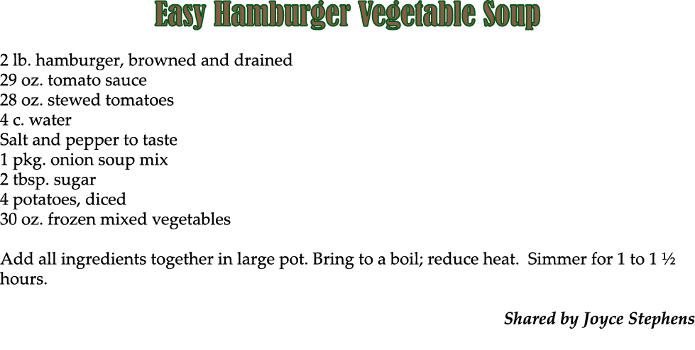 Easy Hamburger Vegetable Soup 2 lb. hamburger, browned and drained 29 oz. tomato sauce 28 oz. stewed tomatoes 4 c. wa...