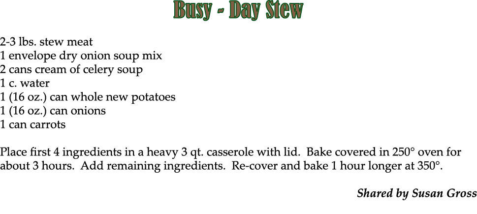 Busy Day Stew 2 3 lbs. stew meat 1 envelope dry onion soup mix 2 cans cream of celery soup 1 c. water 1 (16 oz.) can ...