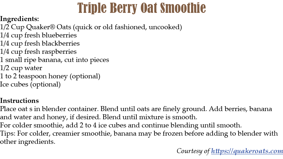 Triple Berry Oat Smoothie Ingredients: 1/2 Cup Quaker® Oats (quick or old fashioned, uncooked) 1/4 cup fresh blueberr...