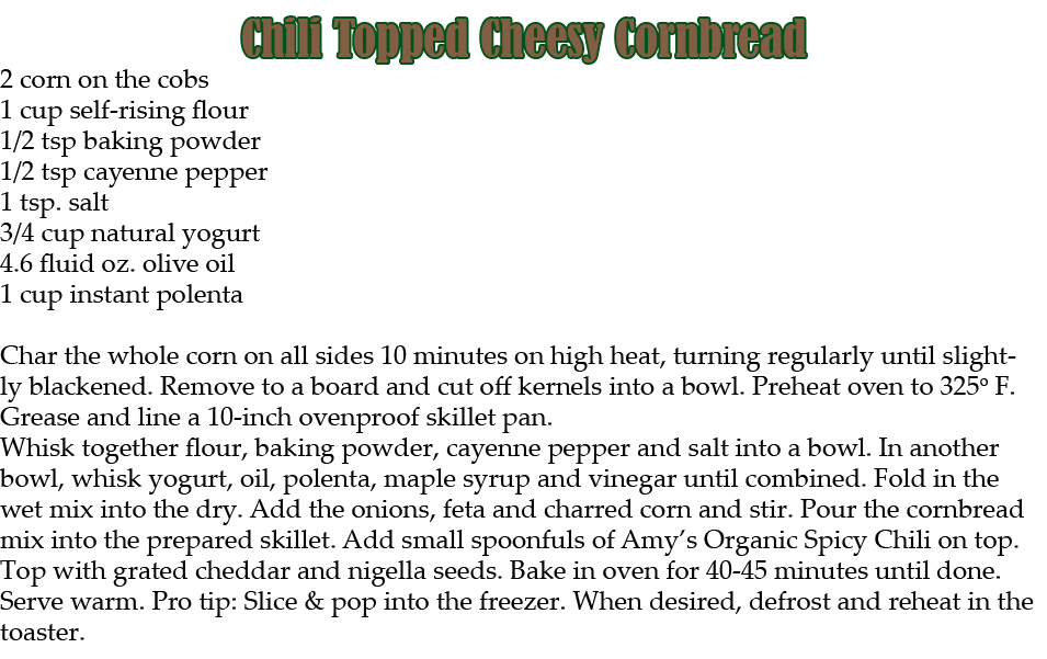 Chili Topped Cheesy Cornbread 2 corn on the cobs 1 cup self rising flour 1/2 tsp baking powder 1/2 tsp cayenne pepper...